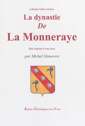 La dynastie de La Monneraye et ses alliances : des origines à nos jours - Michel Démorest