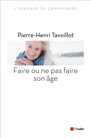 Faire ou ne pas faire son âge - Pierre-Henri Tavoillot