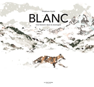 Blanc : une histoire dans la montagne - Stéphane Kiehl