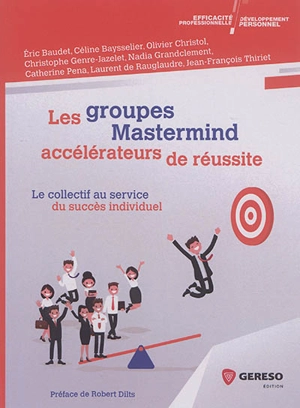 Les groupes Mastermind : accélérateurs de réussite : le collectif au service du succès individuel