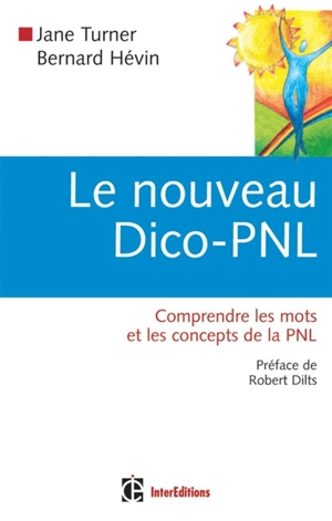 Le nouveau dico-PNL : comprendre les mots et les concepts de la PNL - Jane Turner