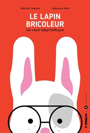 Le lapin bricoleur : un récit labyrinthique - Michaël Leblond