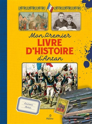 Mon premier livre d'histoire d'antan : manuels scolaires de la IIIe République et dessinateurs méconnus - Laurent Morin