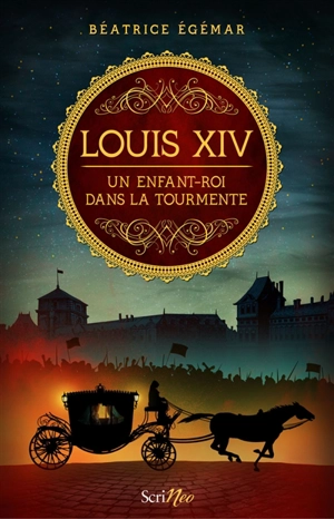 Louis XIV : un enfant-roi dans la tourmente - Béatrice Egémar