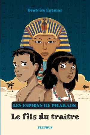 Les espions du pharaon. Vol. 1. Le fils du traître - Béatrice Egémar