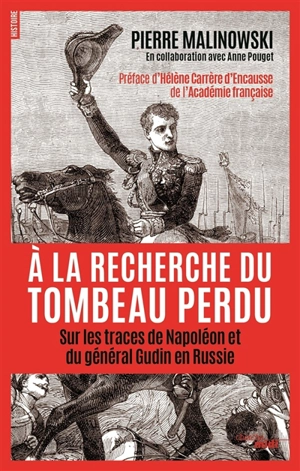 A la recherche du tombeau perdu : sur les traces de Napoléon et du général Gudin en Russie - Pierre Malinowski