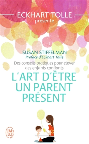 L'art d'être un parent présent : des conseils pratiques pour élever des enfants confiants - Susan Stiffelman
