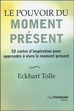 Le pouvoir du moment présent : 52 cartes d'inspiration pour apprendre à vivre le moment présent - Eckhart Tolle
