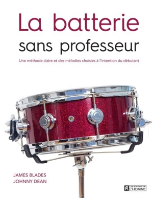 La batterie sans professeur : une méthode claire et des mélodies choisies à l'intention du débutant - James Blades