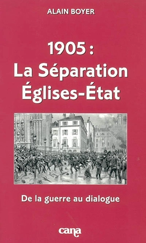 1905, la séparation Eglises-Etat : de la guerre au dialogue - Alain Boyer