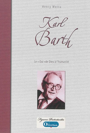 Karl Barth : le oui de Dieu à l'humanité - Henry Mottu