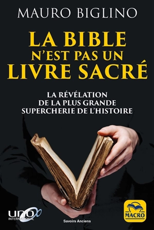 La Bible n'est pas un livre sacré : la révélation de la plus grande supercherie de l'histoire - Mauro Biglino