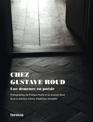 Chez Gustave Roud : une demeure en poésie - Philippe Pache