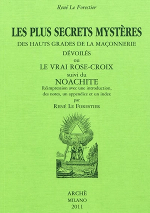 Les plus secrets mystères des hauts grades de la maçonnerie dévoilés ou Le vrai Rose-Croix. Noachite - Berage