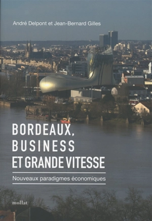 Bordeaux, business et grande vitesse : nouveaux paradigmes économiques - André Delpont