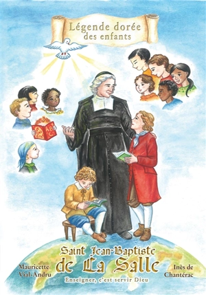 Saint Jean-Baptiste de La Salle : enseigner, c'est servir Dieu - Mauricette Val-Andru