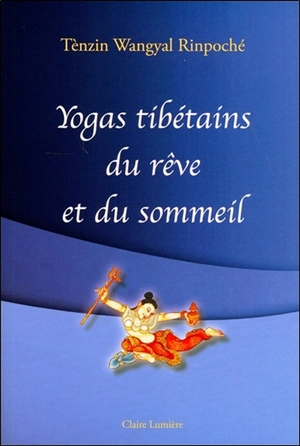 Yogas tibétains du rêve et du sommeil - Tenzin Wangyal