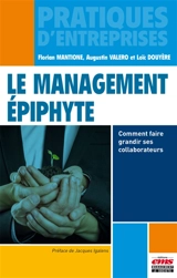 Le management épiphyte : comment faire grandir ses collaborateurs - Florian Mantione
