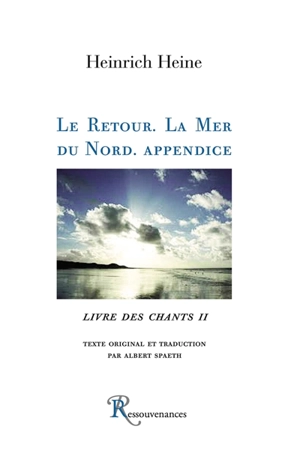 Livre des chants. Vol. 2. Le retour. La mer du Nord. Appendice - Heinrich Heine