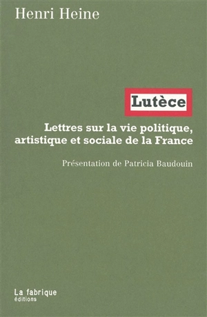 Lutèce : lettres sur la vie politique, artistique et sociale de la France - Heinrich Heine