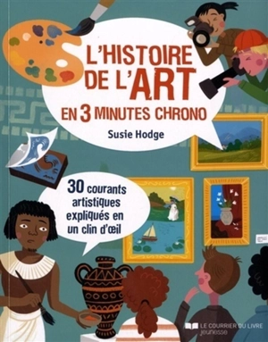 L'histoire de l'art en 3 minutes chrono : 30 courants artistiques expliqués en un clin d'oeil - Susie Hodge