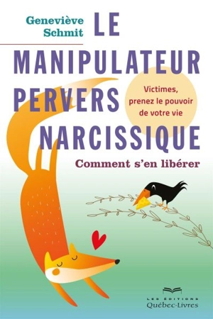 Le manipulateur pervers narcissique : comment s'en libérer - Geneviève Schmit