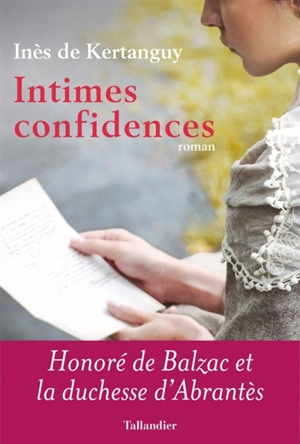 Intimes confidences : Honoré de Balzac et la duchesse d'Abrantès - Inès de Kertanguy
