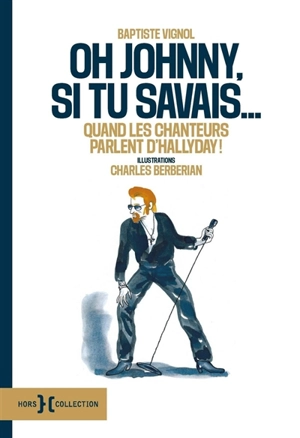 Oh Johnny, si tu savais... : quand les chanteurs parlent d'Hallyday ! - Baptiste Vignol