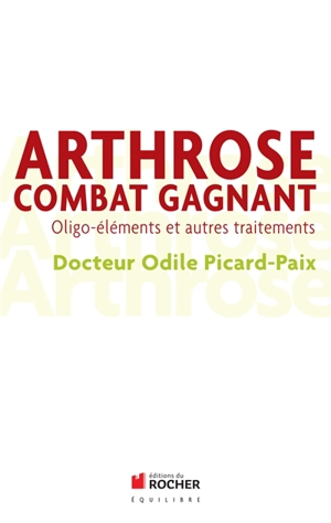 Arthrose, combat gagnant : oligo-éléments et autres traitements - Odile Picard-Paix