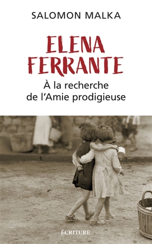 Elena Ferrante : à la recherche de L'amie prodigieuse - Salomon Malka