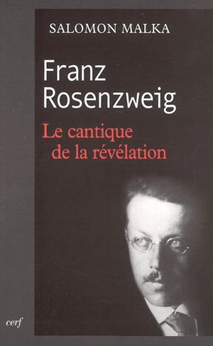 Franz Rosenzweig : le cantique de la révélation - Salomon Malka