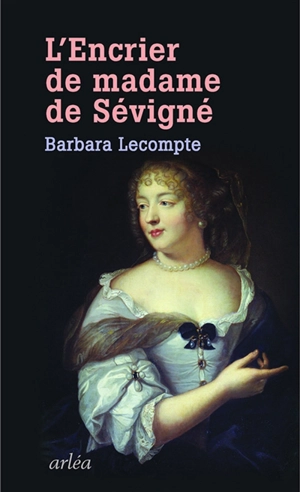 L'encrier de madame de Sévigné - Barbara Lecompte