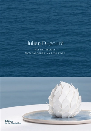 Julien Dugourd : mes pâtisseries, mon parcours, ma résilience - Julien Dugourd