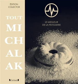 Tout Michalak : le meilleur de la pâtisserie - Christophe Michalak