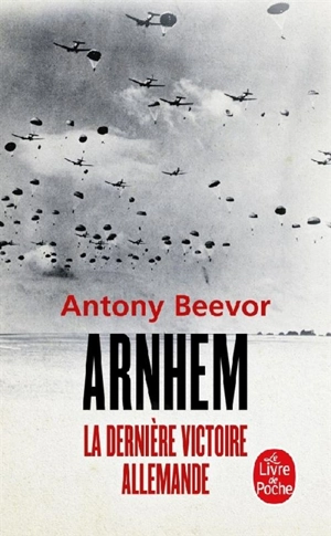 Arnhem : la dernière victoire allemande - Antony Beevor