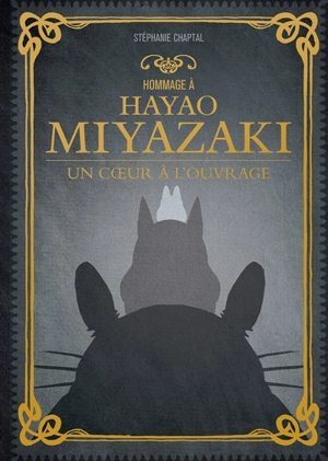 Hommage à Hayao Miyazaki : un coeur à l'ouvrage - Stéphanie Chaptal