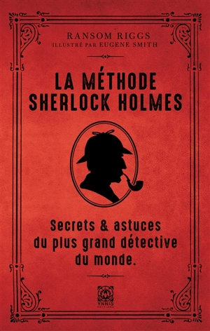 La méthode Sherlock Holmes : secrets & astuces du plus grand détective du monde - Ransom Riggs