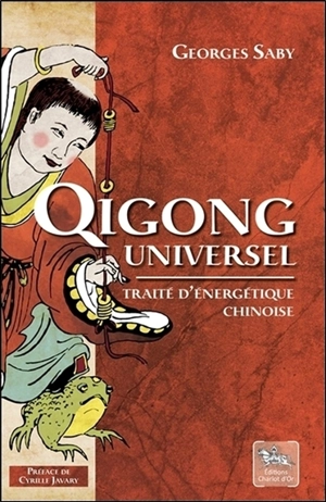 Qigong universel : traité d'énergétique chinoise - Georges Saby