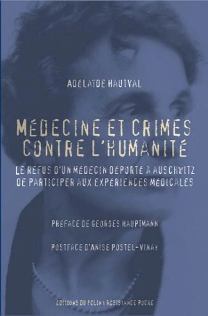 Médecine et crimes contre l'humanité : le refus d'un médecin déporté à Auschwitz de participer aux expériences médicales - Adélaïde Hautval