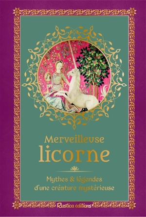 Merveilleuse licorne : mythes et légendes d'une créature mystérieuse - Nathalie Cousin