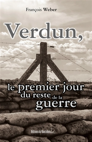 Verdun, le premier jour du reste de la guerre - François Weber