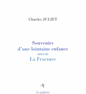 Souvenirs d'une lointaine enfance. La fracture - Charles Juliet