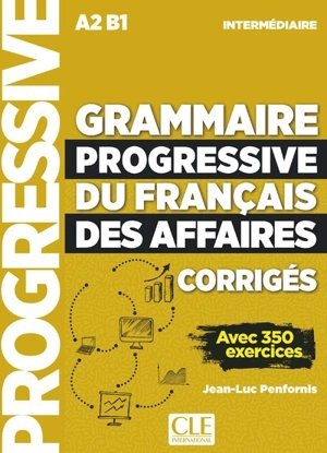 Grammaire progressive du français des affaires : intermédiaire A2, B1 : corrigés, avec 350 exercices - Jean-Luc Penfornis