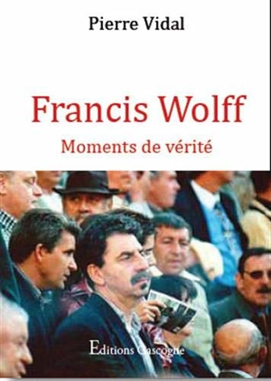 Francis Wolff : moments de vérité - Francis Wolff