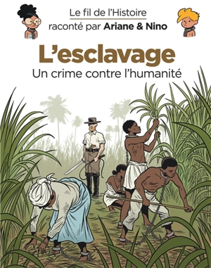 Le fil de l'histoire raconté par Ariane & Nino. L'esclavage : un crime contre l'humanité - Fabrice Erre