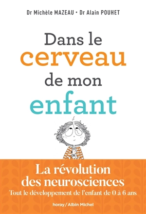 Dans le cerveau de mon enfant : tout le développement de l'enfant de 0 à 6 ans : la révolution des neurosciences - Michèle Mazeau