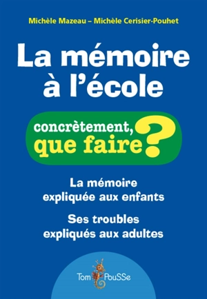 La mémoire à l'école : la mémoire expliquée aux enfants, ses troubles expliqués aux adultes - Michèle Mazeau