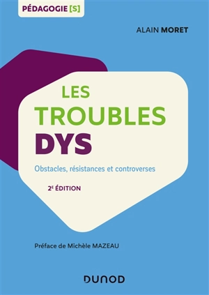 Les troubles dys : obstacles, résistances et controverses - Alain Moret