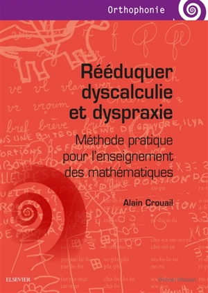 Rééduquer dyscalculie et dyspraxie : méthode pratique pour l'enseignement des mathématiques - Alain Crouail