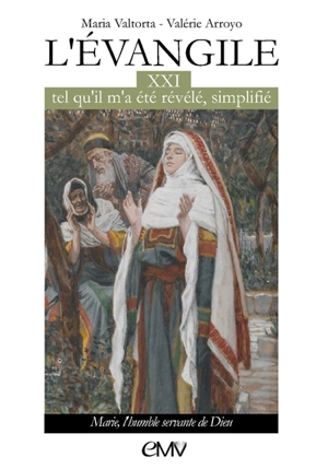 L'Evangile tel qu'il m'a été révélé, simplifié. Vol. 21. Marie, l'humble servante de Dieu - Maria Valtorta